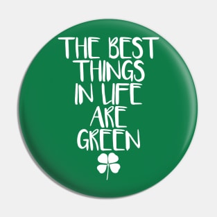 The Best Things in Life Are Green Pin