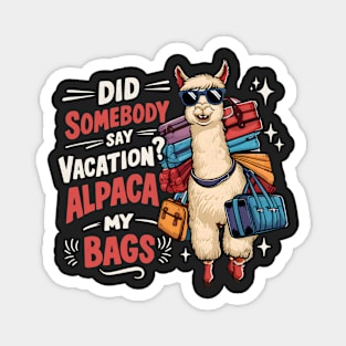 Did Somebody Say Vacation Alpaca My Bags Magnet