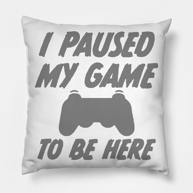 i paused my game to be here Pillow by hanespace