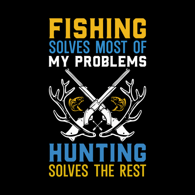 Fishing Solves Most Of My Problems Hunting Solves The rest by badrianovic