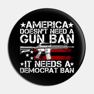 America Doesn't Need A Gun Ban It Needs A Democrat Ban Pin