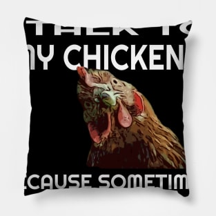 Yep I talk to my chickens for chicken lovers Pillow