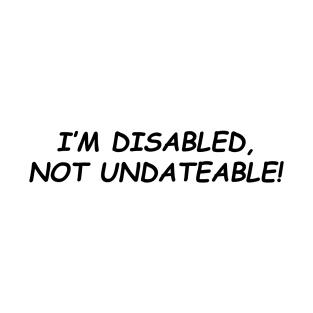 DISABLED & DATEABLE B T-Shirt