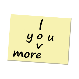 I Love You More Post it Note T-Shirt