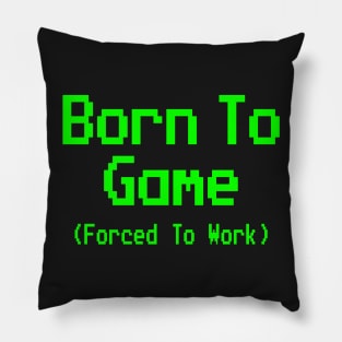 GAMING - BORN TO GAME FORCED TO WORK Pillow