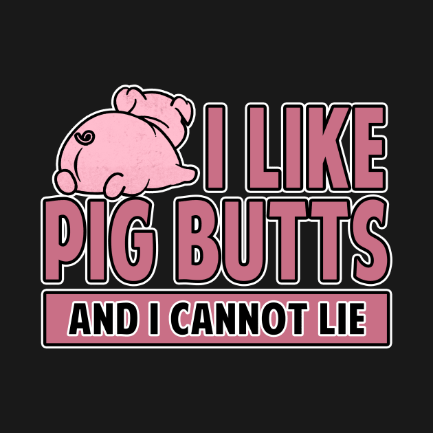 I Like Pig Butts And I Cannot Lie Bacon by Mesyo