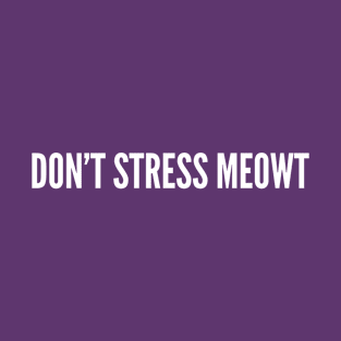 Cute - Don't Stress Meowt - Funny Joke Statement Humor Slogan Quotes Saying T-Shirt