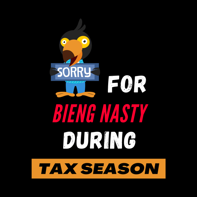 Sorry for bieng nasty during tax season Unisex by swaycoast