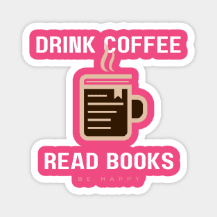 Drink coffee, read book, be happy Magnet