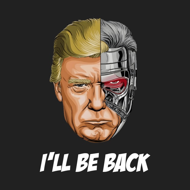 Donald Trump President - I'LL BE BACK by pixrare