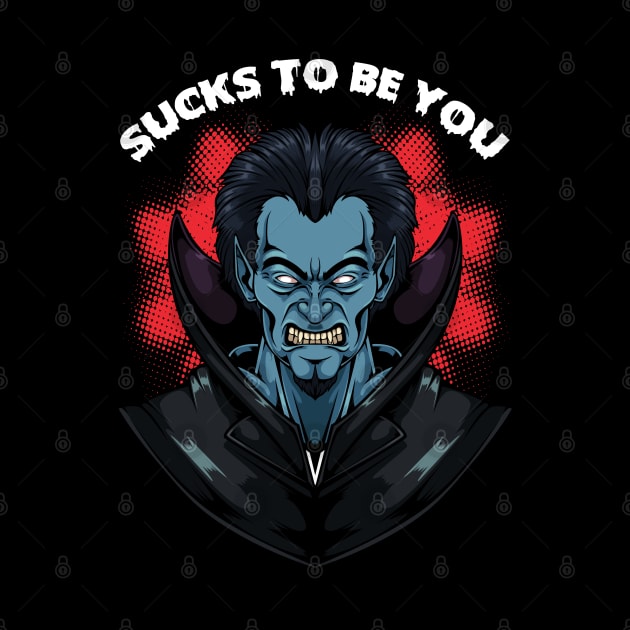 Sucks To Be You - Funny Vampire Dracula Pun by Lumio Gifts