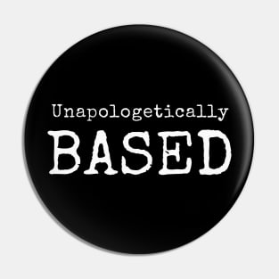 Unapologetically Based Pin