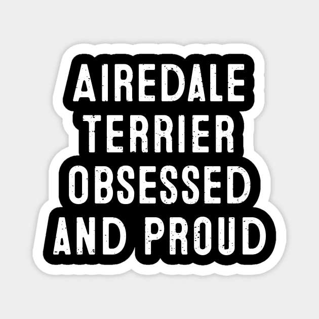 Airedale Terrier Obsessed and Proud Magnet by trendynoize