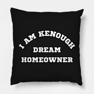 I am Kenough Dream Homeowner Pillow