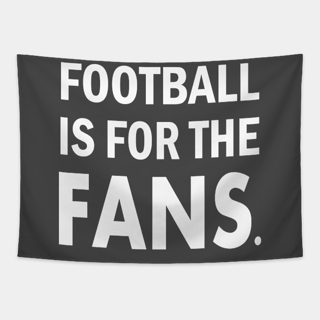 Football is For The Fans Tapestry by slawers