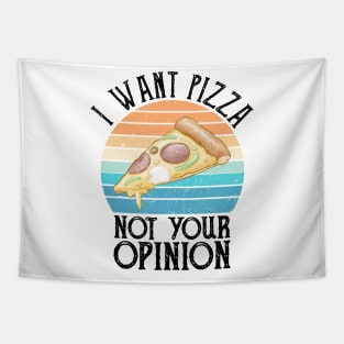 I Want Pizza Not Your Opinion pizza delivery Tapestry