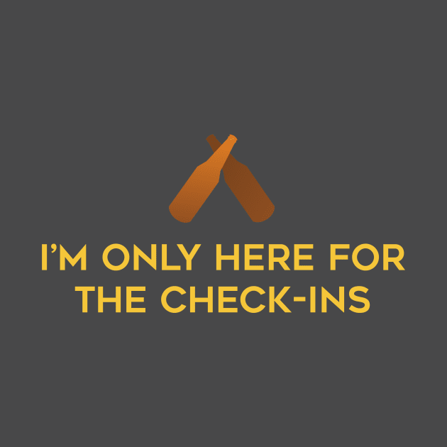 I'm Only Here for the Check-ins by MC-Face