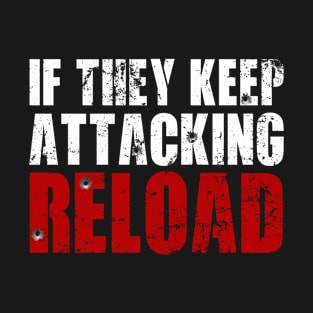 If They Keep Attacking Reload T-Shirt