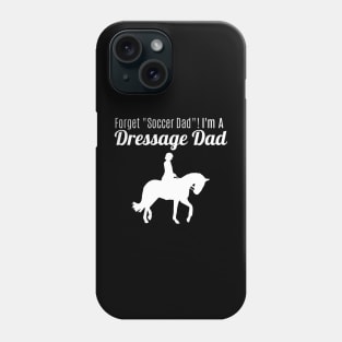 Forget "Soccer Dad" I'm a Dressage Dad! Phone Case