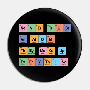 Never trust an atom they make up everything periodic table by Tobe Fonseca Pin