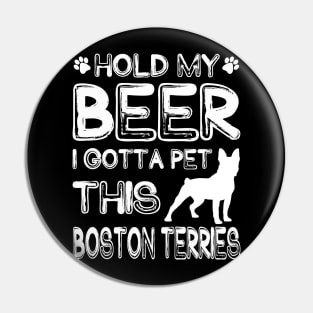 Holding My Beer I Gotta This Boston Terries Pin