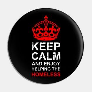 Keep Calm And Enjoy Helping The Homeless - End Homelessness Pin