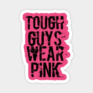 Tough Guys Wear Pink Magnet