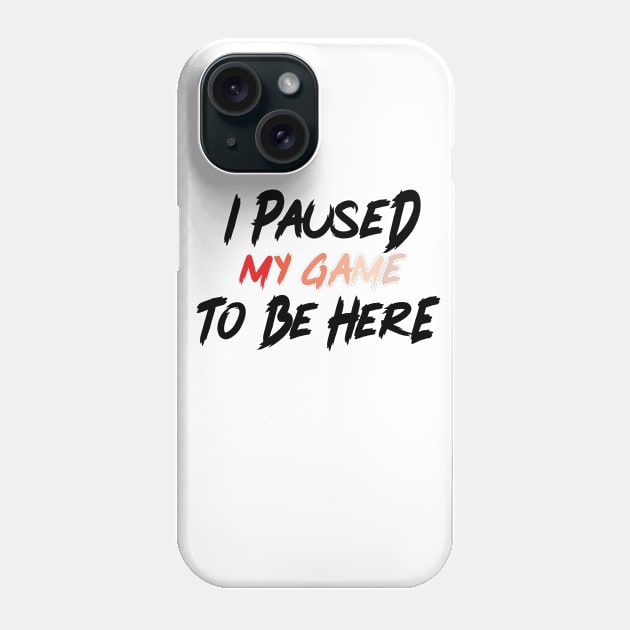 i paused my game to be here Phone Case by Clothing Spot 