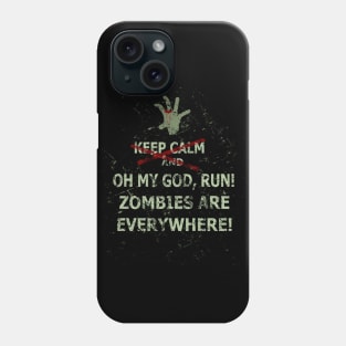 keep calm and OH MY GOD RUN, ZOMBIES ARE EVERYWHERE Phone Case