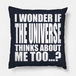 i wonder if the universe thinks about me too Pillow