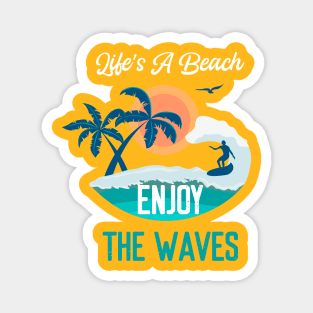 Life's a Beach Enjoy The Waves - Summer Chilling - Beach Vibes Magnet