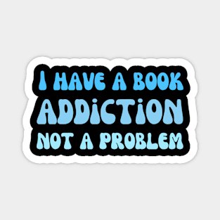 I have a book addiction not a problem Magnet