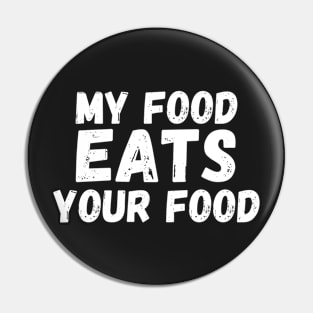my food eats your food Pin