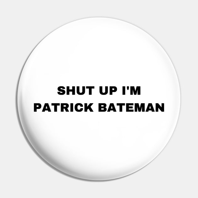 Shut Up I'm Patrick Bateman - Sigma Male Pin by Trendy-Now