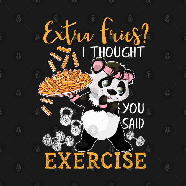 Extra Fries? I Thought You Said Exercise Fitness by Claudia Williams Apparel