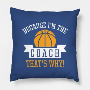 Because I'm The Coach Pillow