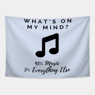 Funny Music Quote - What's on My Mind? 95% Music 5% Everything Else Tapestry