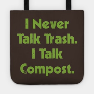 I Never Talk Trash. I Talk Compost. Tote
