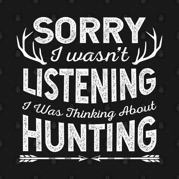 Sorry I Was Not Listening I Was Thinking About Hunting Funny Gift by HCMGift