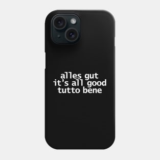 Alles Gut All Good Tutto Bene Typography White Text Phone Case