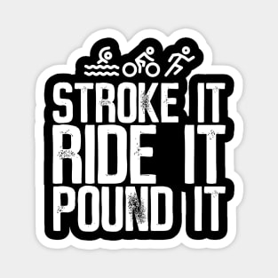 Stroke It Ride It Pound It Triathlon Magnet