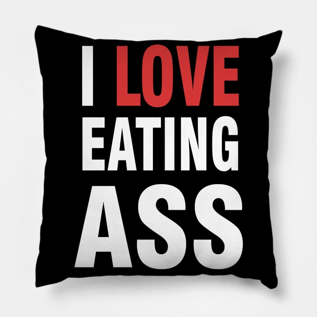 i love eating ass Pillow by Magic Arts