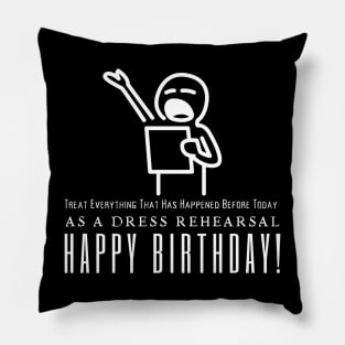 Treat Life Like A Dress Rehearsal Pillow