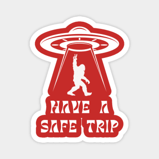 Have a Safe Trip, UFO Bigfoot Sasquatch, Crypozoology Yeti Yowi Paranormal Magnet