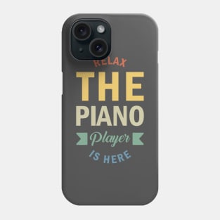 Relax The Piano Player Is Here, Best Pianist, Piano Player Quote, Piano Teacher Phone Case