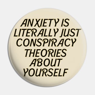 ANXIETY IS CONSPIRACY THEORIES ABOUT YOURSELF Pin