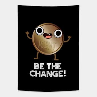 Be The Change Cute Positive Coin Pun Tapestry