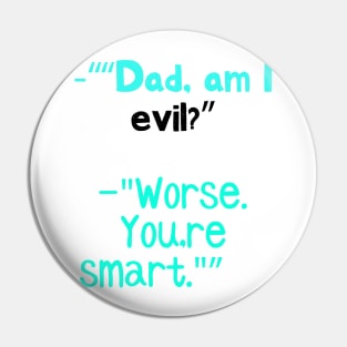 Dad, am I evil? Pin
