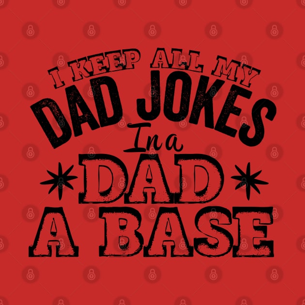 I Keep All My Dad Jokes In A Dad A Base, Vintage Father Dad, by kirkomed