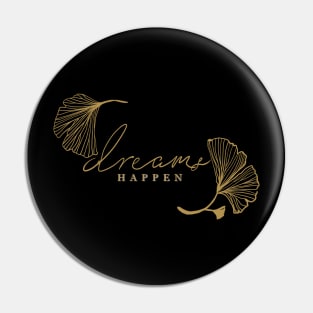 Dreams Happen Faith with Ginko leaves Pin